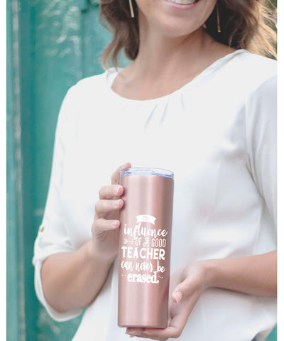 Influence of a Good Teacher Can Never Be Erased 20 oz Rose Gold Skinny Tumbler for Teachers