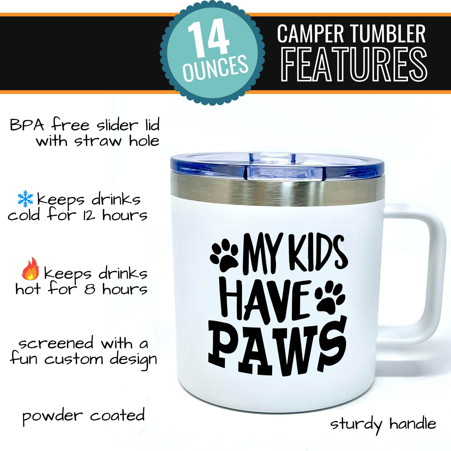 My Kids Have Paws White 14 oz Camper Tumbler for Pet Lovers