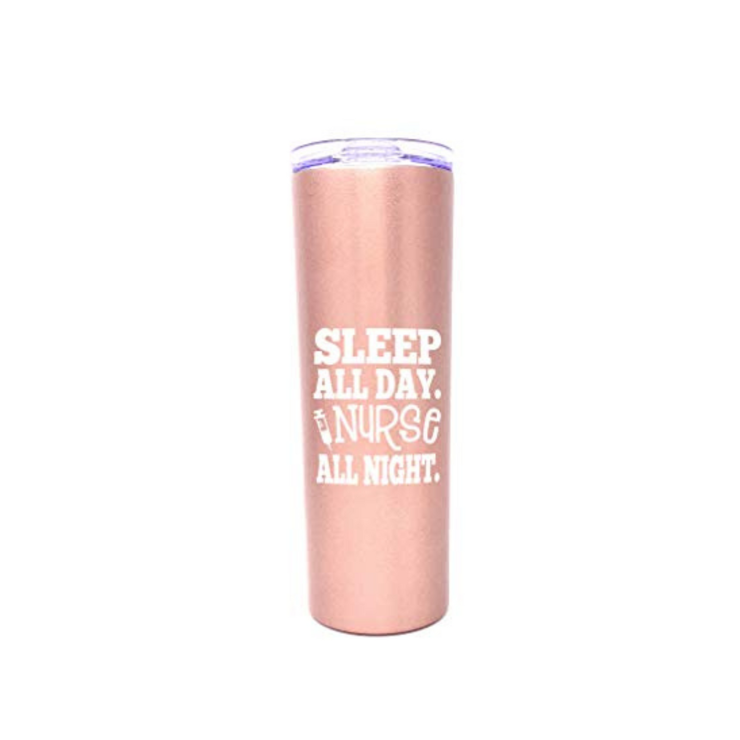 Sleep All Day. Nurse All Night. 20 oz Rose Gold Skinny Tumbler for Nurses - Outlet Deal Utah