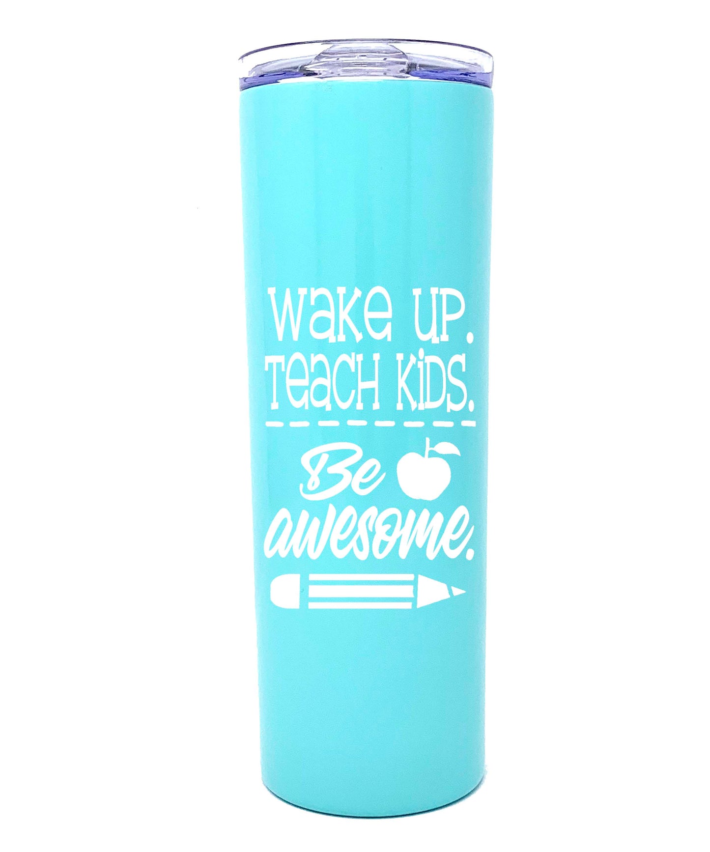 Wake up. Teach Kids. Be Awesome 20 oz Teal Skinny Tumbler - Utah Outlet Deals