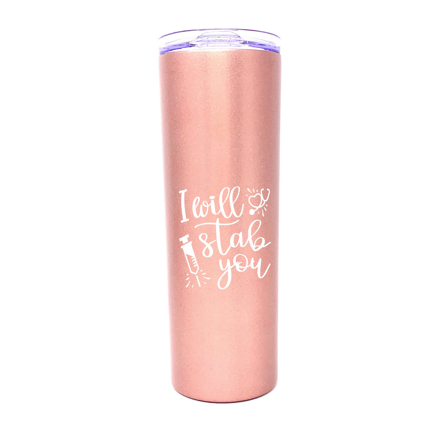 I Will Stab You 20 oz Rose Gold Skinny Tumbler for Medical Workers