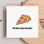 You have a pizza my heart Printable 5 x 7 " plus Bonus 5 x 5" Greeting Card for best friend, husband, wife, boyfriend, girlfriend just Because, Valentine's Day