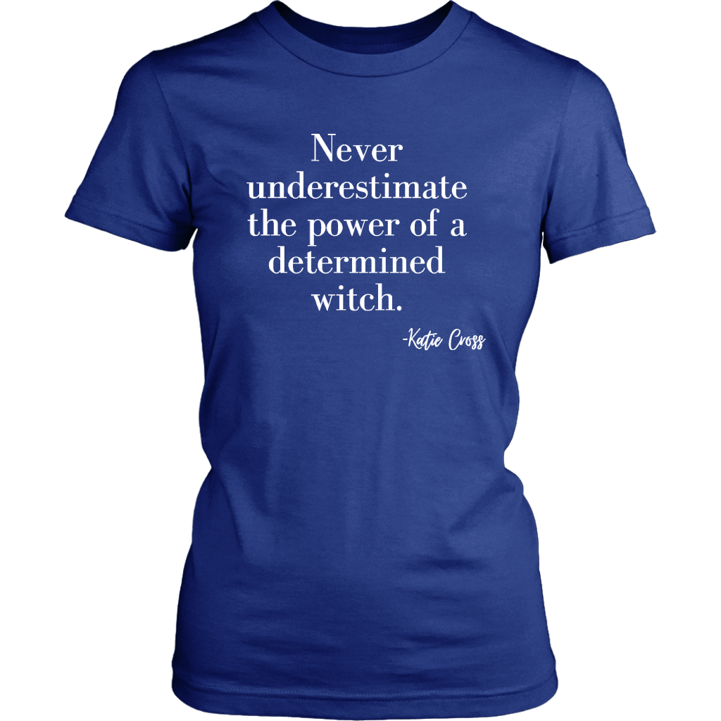 Never Underestimate the Power of a Determined Witch Unisex  and Women's Tshirt
