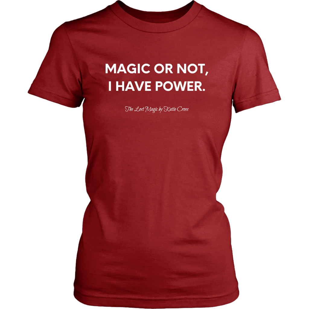 The Lost Magic by Katie Cross - Magic or Not, I Have Power Shirt