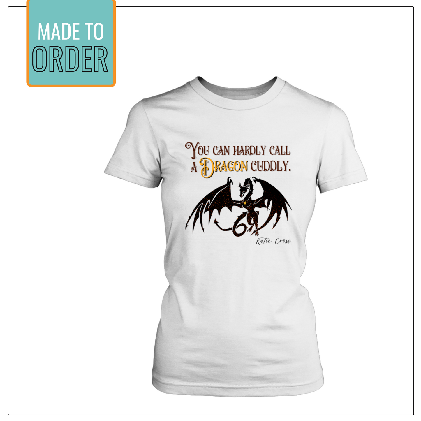 Author Katie Cross - You Can Hardly Call a Dragon Cuddly Tshirt - Fantasy