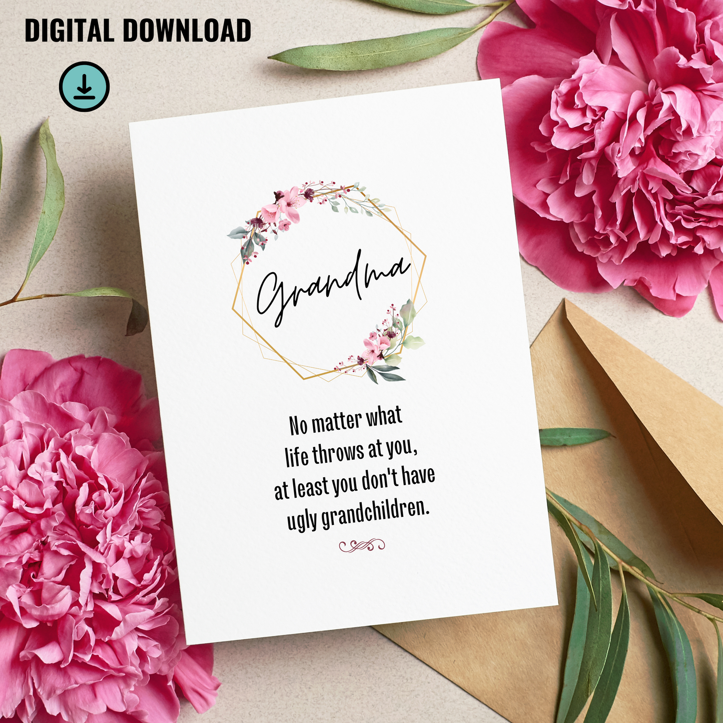 Funny and Witty Grandma - At least you don't have ugly grandchildren Digital Download Printable 5 x 7 " and 5 x 5" Greeting Card for Granny Birthday Just Because, Celebrations